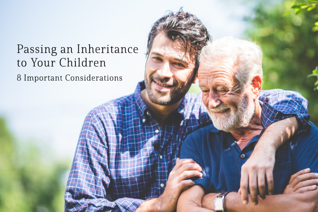 Passing an Inheritance to Your Children: 8 Important Considerations